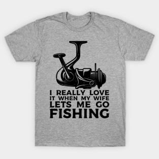 I Really Love It When My Wife Lets Me Go Fishing T-Shirt